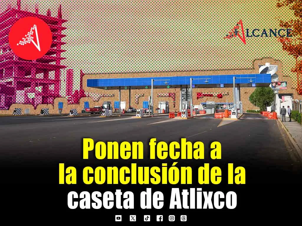 Entre julio y agosto de 2027 concluirá reubicación de la caseta Atlixco