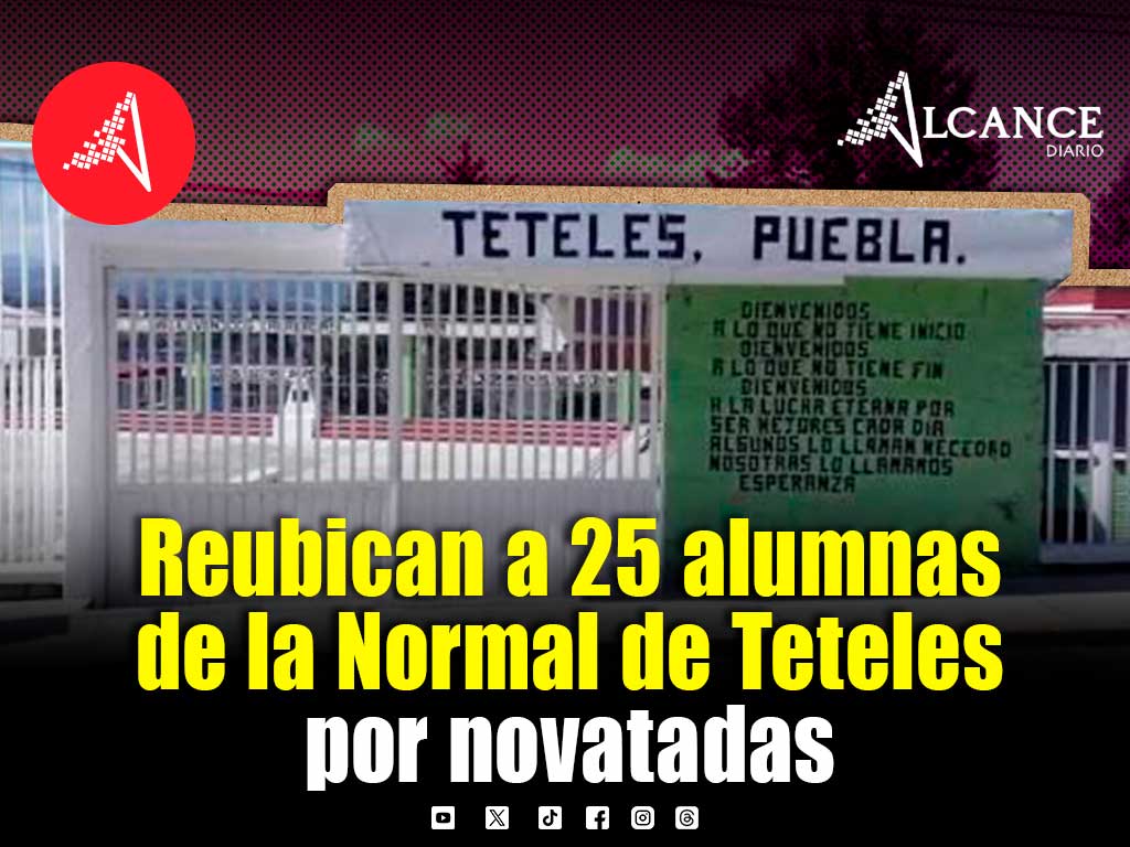 25 alumnas de nuevo ingreso de la Normal Rural de Teteles fueron reubicadas tras denuncias por novatadas
