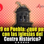 Estos templos del Centro de Puebla sufrieron daños en el S19, esta es su situación actual